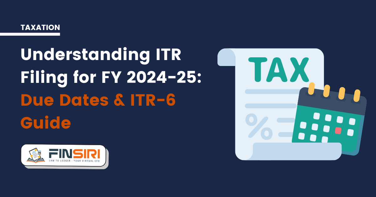 You are currently viewing Understanding ITR Filing for FY 2024-25: Due Dates & ITR-6 Guide