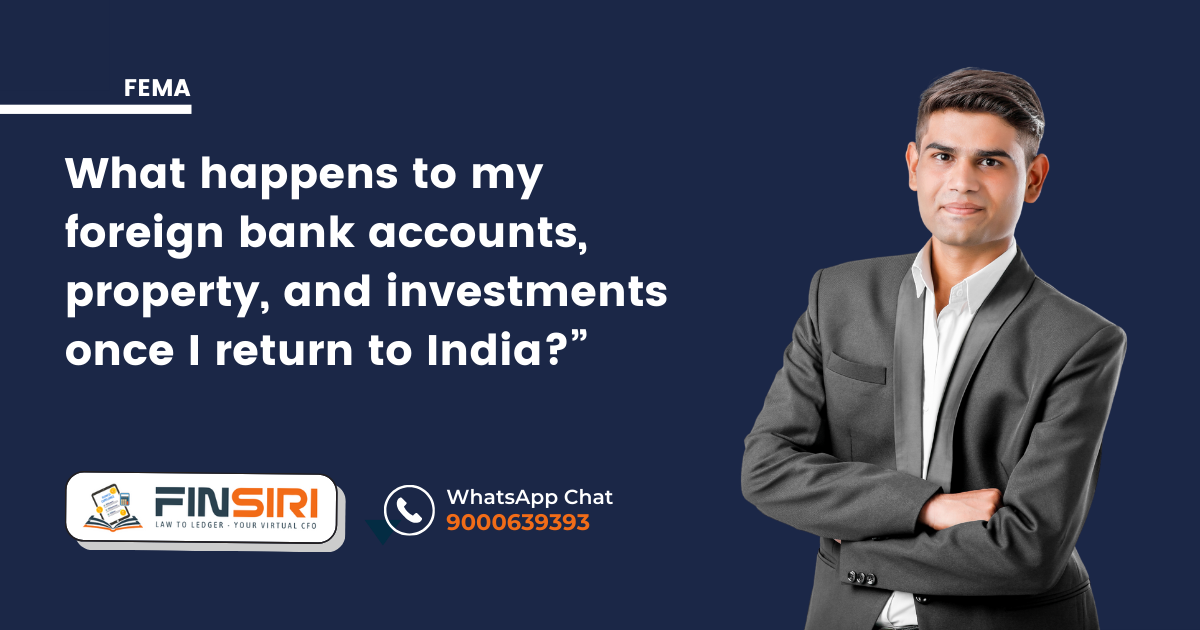 You are currently viewing Returning to India? What Happens to Your Foreign Assets Under FEMA?